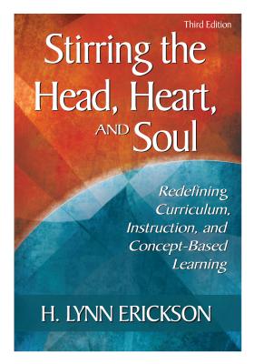 Stirring the Head, Heart, and Soul: Redefining Curriculum, Instruction, and Concept-based Learning