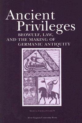 Ancient Privilege: Beowulf, Law, and the Making of Germanic Antiquity