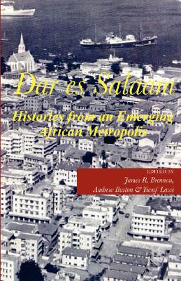 Dar es Salaam: Histories from an Emerging African Metropolis