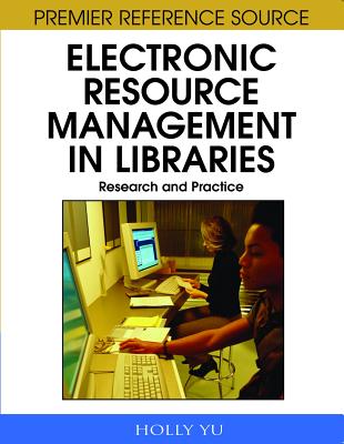 Electronic Resource Management in Libraries: Research and Practice