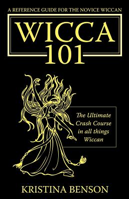 A Reference Guide for the Novice Wiccan: The Ultimate Crash Course in All Things Wiccan - Wicca 101