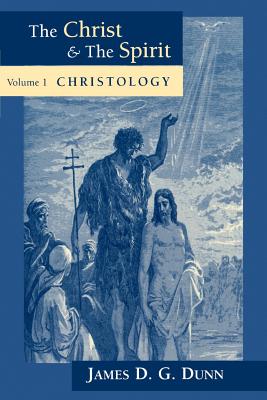 The Christ and the Spirit: Collected Essays of James D.G. Dunn