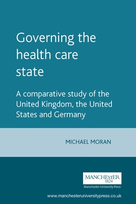 Governing the Health Care State: A Comparative Study of the United Kingdom, the United States and Germany