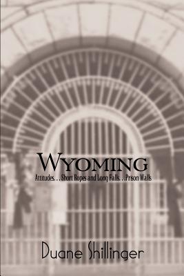 Wyoming: Attitudes. . . Short Ropes and Long Falls. . .Prison Walls