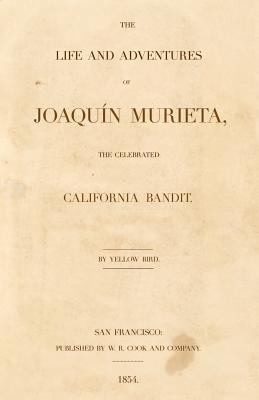 The Life and Adventures Of Joaquin Murieta, The Celebrated California Bandit