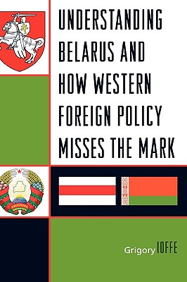 Understanding Belarus and How Western Foreign Policy Misses the Mark