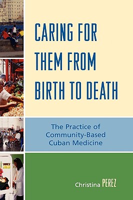 Caring For Them From Birth To Death: The Practice of Community-Based Cuban Medicine