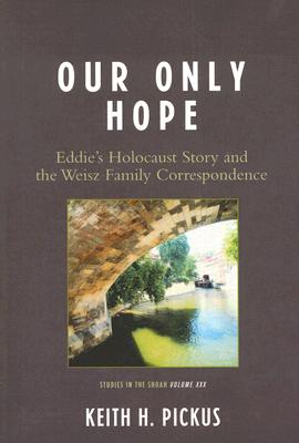 Our Only Hope: Eddie’s Holocaust Story and the Weisz Family Correspondence