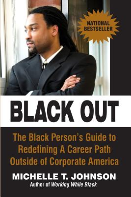 Black Out: The Black Persons Guide To Redefining A Career Path Outside Of Corporate America