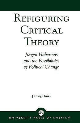 Refiguring Critical Theory: Jurgen Habermas and the Possibilities of Political Change