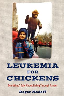 Leukemia for Chickens: Wimp’s Tale About Living Through Cancer