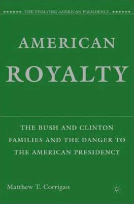 American Royalty: The Bush and Clinton Families and the Danger to the American Presidency