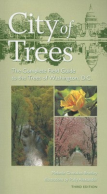 City of Trees: The Complete Field Guide to the Trees of Washington, D.C.