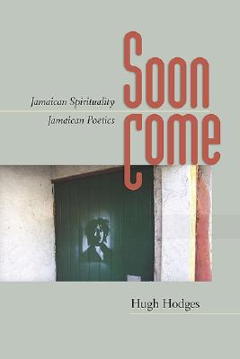 Soon Come: Jamaican Spirituality, Jamaican Poetics