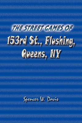 The Street Games of 153rd St., Flushing, Queens, Ny