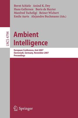 Ambient Intelligence: European Conference, AmI 2007, Darmstadt, Germany, November 7-10, 2007, Proceedings