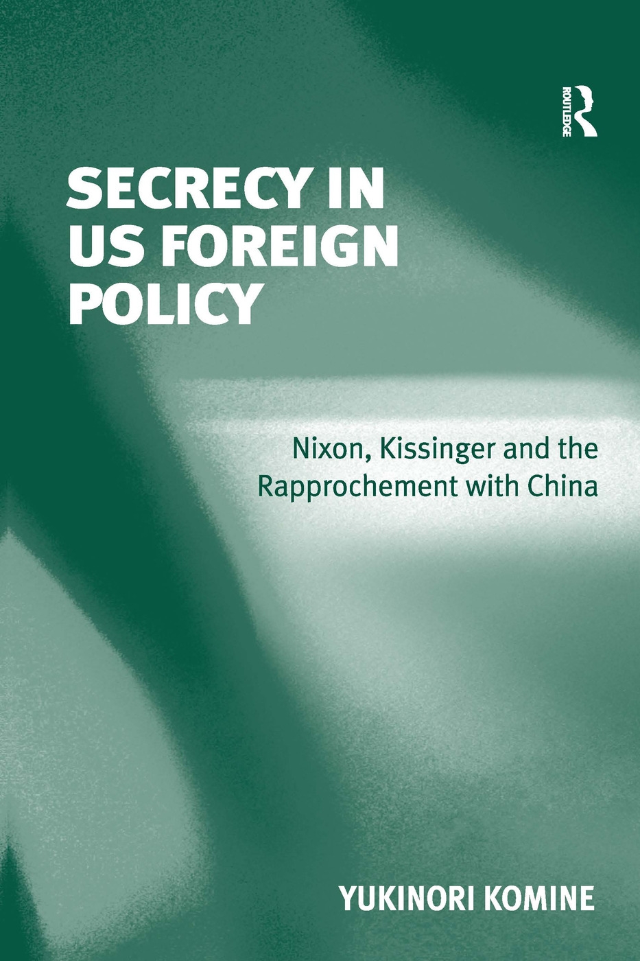 Secrecy in Us Foreign Policy: Nixon, Kissinger and the Rapprochement with China