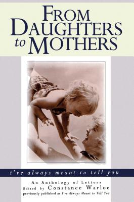 From Daughters to Mothers, I’Ve Always Meant to Tell You: An Anthology of Letters