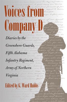 Voices from Company D: Diaries by the Greensboro Guards, Fifth Alabama Infantry Regiment, Army of Northern Virginia