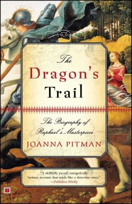 The Dragon’s Trail: The Biography of Raphael’s Masterpiece