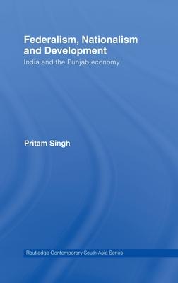 Federalism, Nationalism and Development: India and the Punjab Economy