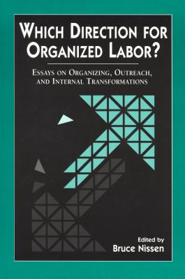 Which Direction for Organized Labor?: Essays on Organizing, Outreach, and Internal Transformations