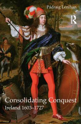 Consolidating Conquest: Ireland 1603-1727