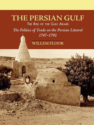 Persian Gulf: The Rise of the Gulf Arabs, The Politics of Trade on the Persian Littoral, 1747-1792