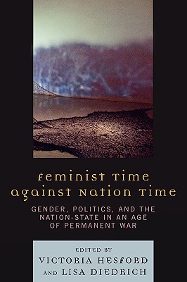 Feminist Time Against Nation Time: Gender, Politics, and the Nation-State in an Age of Permanent War