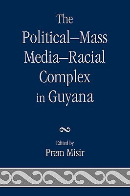 The Political-Mass Media-Racial Complex In Guyana