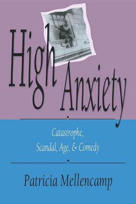 High Anxiety: Catastrophe, Scandal, Age & Comedy