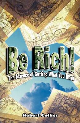 Be Rich!: The Science of Getting What You Want