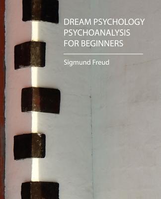 Dream Psychology: Psychoanalysis for Beginners