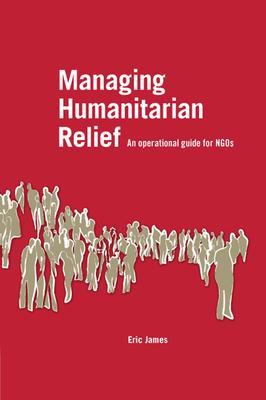 Managing Humanitarian Relief [op]: An Operational Guide for Ngos