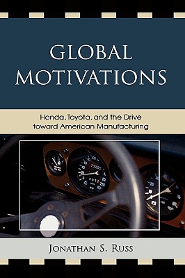 Global Motivations: Honda, Toyota, and the Drive Toward American Manufacturing