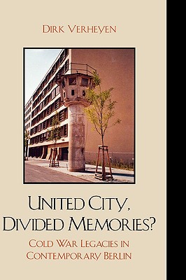 United City, Divided Memories?: Cold War Legacies in Contemporary Berlin