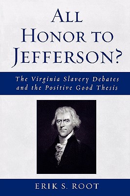 All Honor to Jefferson?: The Virginia Slavery Debates and the Positive Good Thesis