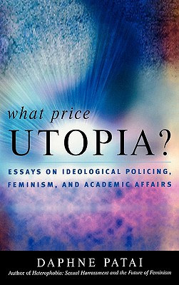 What Price Utopia?: Essays on Ideological Policing, Femisnism, and Academic Affairs