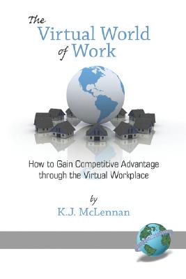 The Virtual World of Work: How to Gain Competitive Advantage Through the Virtual Workplace