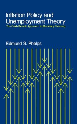 Inflation Policy and Unemployment Theory: The Cost-benefit Approach to Monetary Planning