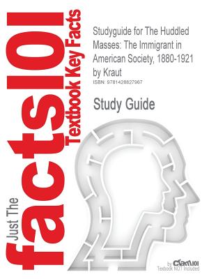 Outlines & Highlights for the Huddled Masses: The Immigrant in American Society, 1880-1921