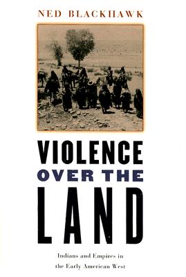 Violence Over the Land: Indians and Empires in the Early American West