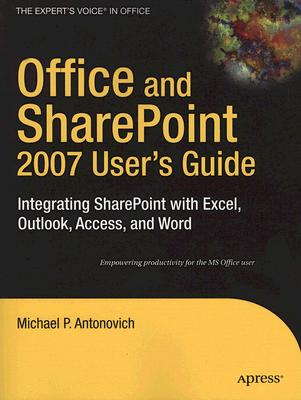 Office and Sharepoint 2007 User’s Guide: Integrating Sharepoint With Excel, Outlook, Access and Word