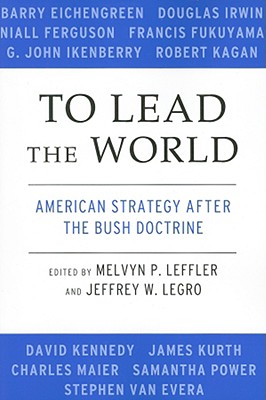 To Lead the World: American Strategy After the Bush Doctrine