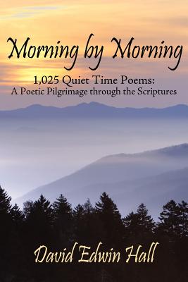 Morning by Morning: 1,025 Quiet Time Poems a Poetic Pilgrimage Through the Scriptures