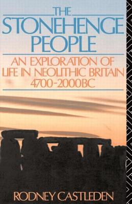 The Stonehenge People: An Exploration of Life in Neolithic Britain, 4700-2000 Bc