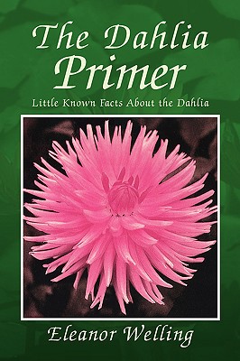 The Dahlia Primer: Little Known Facts About the Dahlia