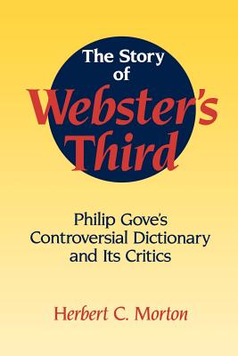 The Story of Webster’s Third: Philip Gove’s Controversial Dictionary and Its Critics
