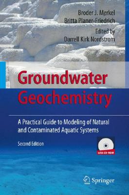 Groundwater Geochemistry: A Practical Guide to Modeling of Natural and Contaminated Aquatic Systems