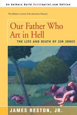 Our Father Who Are in Hell: The Life and Death of Jim Jones